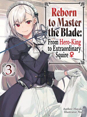 cover image of Reborn to Master the Blade: From Hero-King to Extraordinary Squire, Volume 3